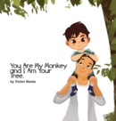 Image for You Are My Monkey and I Am Your Tree