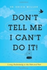 Image for Don&#39;t Tell Me I Can&#39;t Do It! : Living Audaciously in the Here and Now