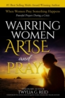Image for Warring Women Arise and Pray : When Women Pray Something Happens (Powerful Prayers During Times of Crisis)