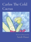 Image for Carlos The Cold Cactus : Written &amp; Illustrated by