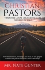 Image for Christian Pastors, Train the Local Church to Make Disciples of Jesus : How the mission, message, and man of the gospel transforms pastoral ministry and leadership.