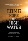 Image for Come Hope or High Water : Escaping Addiction to Save Family Farms in the Western Corn Belt