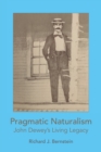 Image for Pragmatic Naturalism : John Dewey&#39;s Living Legacy