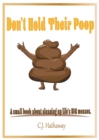 Image for Don&#39;t Hold Their Poop A small book about cleaning up life&#39;s BIG messes