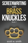 Image for Screenwriting with Brass Knuckles : Book 1
