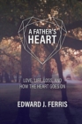 Image for A Father&#39;s Heart : Love, life, loss, and how the heart goes on.