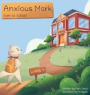 Image for Anxious Mark Goes to School