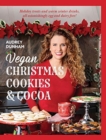 Image for Vegan Christmas cookies and cocoa  : holiday treats and warm winter drinks, all astonishingly egg and dairy free!