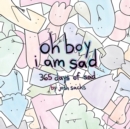 Image for oh boy i am sad : 365 days of sad