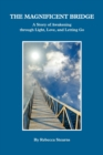 Image for The Magnificent Bridge : A story of Awakening through Love, Light, and Letting Go