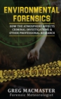 Image for Environmental Forensics (Forensic Meteorology) : How the Atmosphere Affects Criminal Investigations &amp; Other Professional Research - Cyclogenesis Publishing