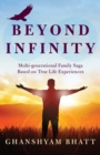 Image for Beyond Infinity : Multi-Generational Family Saga Based on True Life Experiences