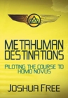 Image for Metahuman Destinations : Piloting the Course to Homo Novus