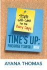 Image for Time&#39;s Up : Prioritize Yourself Now