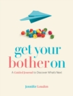 Image for Get Your Bother On : A Guided Journal to Discover What&#39;s Next