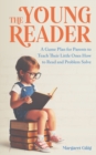 Image for The Young Reader : A Game Plan for Parents to Teach Their Little Ones How to Read and Problem Solve