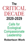 Image for The Critical Decade 2020 - 2029 : Calls for Ecological, Compassionate Leadership