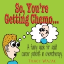 Image for So, You&#39;re Getting Chemo