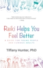Image for Reiki Helps You Feel Better : A Guide for Young People and Curious Adults