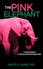 Image for The Pink Elephant : A Practical Guide to Creating an Anti-Racist Organization: A Practical Guide to Creating an Anti-Racist: A Practical Guide