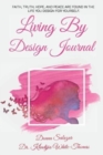 Image for Living By Design Journal : Faith, Truth, Hope, and Peace are found in the life you design.