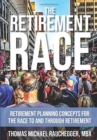 Image for The Retirement Race : Retirement Planning Concepts for the Race to and through Retirement