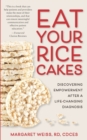 Image for Eat Your Rice Cakes : Discovering Empowerment After a Life-Changing Diagnosis