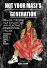 Image for Not Your Masi&#39;s Generation : Healing Through Self Exploration and Rejecting Generational Trauma