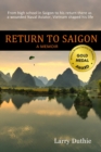 Image for Return to Saigon : From high school in Saigon to his return there as a wounded Naval Aviator, Vietnam shaped his life
