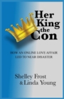 Image for Her King the Con : How an Online Love Affair Led to Near Disaster