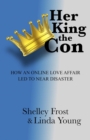 Image for Her King the Con: How an Online Love Affair Led to Near Disaster