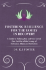 Image for Fostering Resilience for the Family in Recovery : A Guide to Helping You and Your Loved One Get Out of the Swamp of Substance Abuse and Addiction