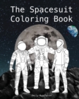 Image for The Spacesuit Coloring Book : Accurately Detailed Spacesuits from NASA, SpaceX, Boeing &amp; more