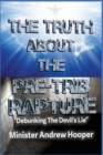 Image for The Truth About The Pre-Trib Rapture