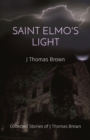 Image for Saint Elmo&#39;s Light : Collected Stories of J Thomas Brown