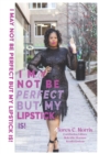 Image for I May Not Be Perfect But My Lipstick Is!