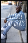 Image for Release The Debts : Creating Financial Freedom For Your Future