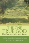 Image for The One True God - His Characteristics and Names : A Daily Devotional on getting to know and love the One True God - by studying His Characteristics and Names