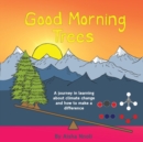 Image for Good Morning Trees : A journey in learning about climate change and how to make a difference