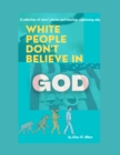 Image for White People Don&#39;t Believe In God