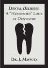 Image for Dental Delirium : A &quot;Humorous&quot; Look at Dentistry