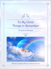 Image for To My Child : Things to Remember Forever and Always