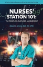 Image for Nurses&#39; Station 101: The Frontline, Flatlines, And Burnout : A Practical Guide to Becoming an RN and Surviving Your First Year