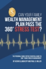 Image for Can Your Family Wealth Management Plan Pass the 360? Stress Test? : The Personal Family Office Essential Guide to 360? Family Wealth Management
