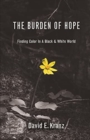 Image for The Burden of Hope : Finding Color In A Black &amp; White World