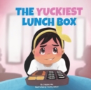 Image for The Yuckiest Lunch Box : A Children&#39;s Story about Food, Cultural Differences, and Inclusion