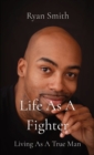 Image for Life As A Fighter : Living As A True Man