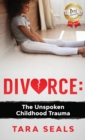 Image for Divorce : The Unspoken Childhood Trauma