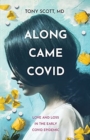 Image for Along Came COVID : Love and loss in the early COVID epidemic