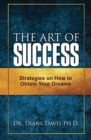 Image for The Art of Success : Strategies on How to Obtain Your Dreams